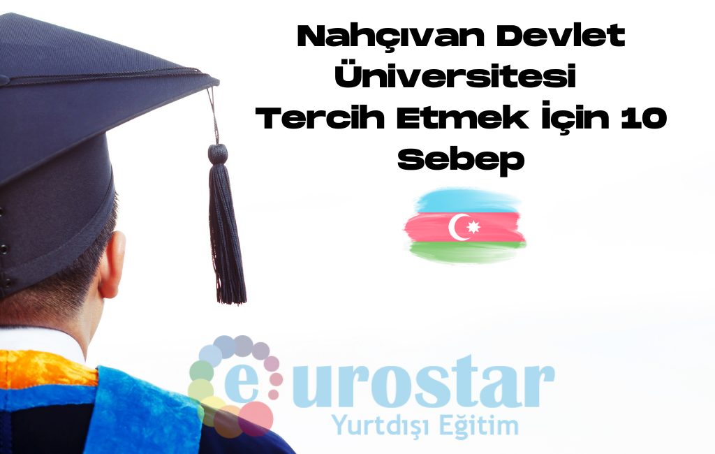 Nahçıvan Devlet Üniversitesi Tercih Etmek İçin 10 Sebep