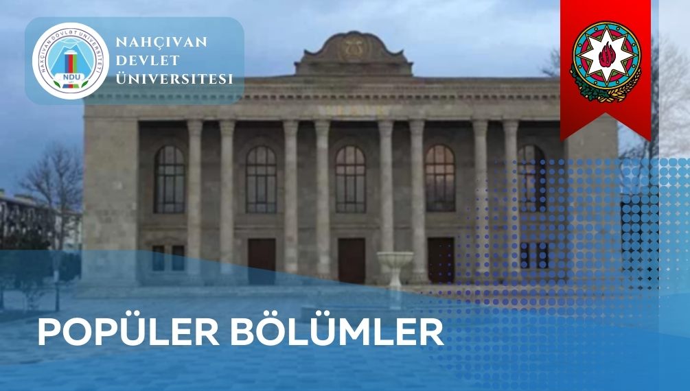 Nahçıvan Devlet Üniversitesi - En Çok Tercih Edilen Popüler Bölümleri